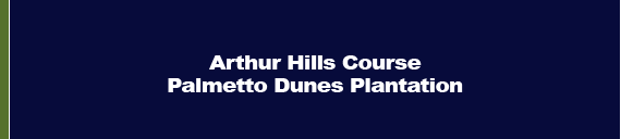 arthur hills palmetto dunes